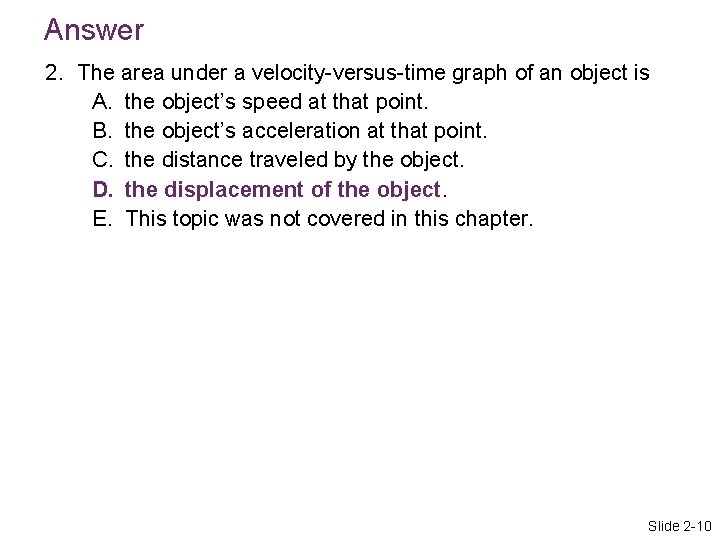 Answer 2. The area under a velocity-versus-time graph of an object is A. the