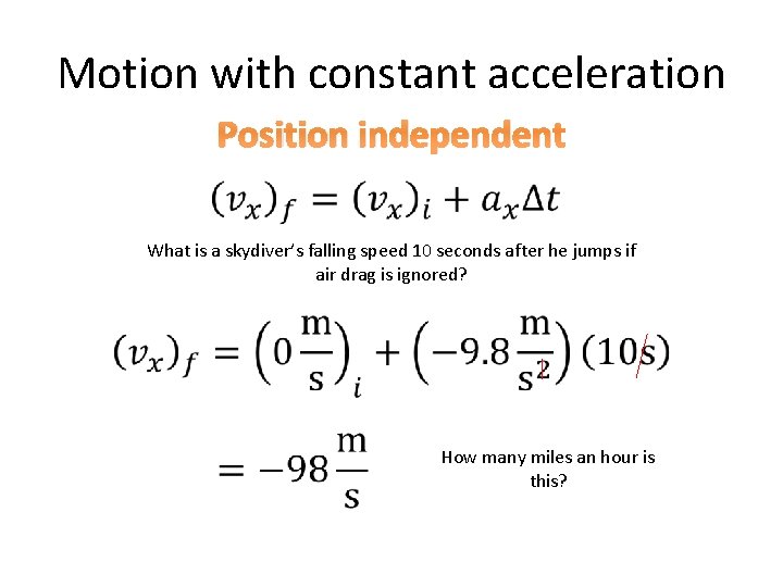 Motion with constant acceleration Position independent What is a skydiver’s falling speed 10 seconds