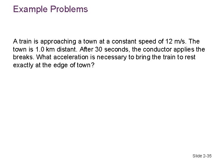 Example Problems A train is approaching a town at a constant speed of 12