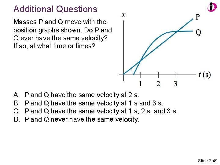 Additional Questions Masses P and Q move with the position graphs shown. Do P