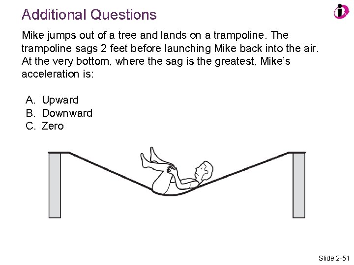 Additional Questions Mike jumps out of a tree and lands on a trampoline. The