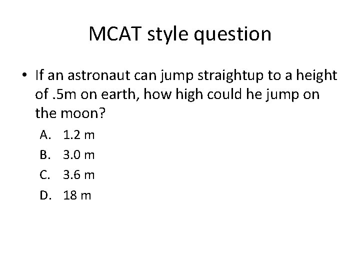 MCAT style question • If an astronaut can jump straightup to a height of.