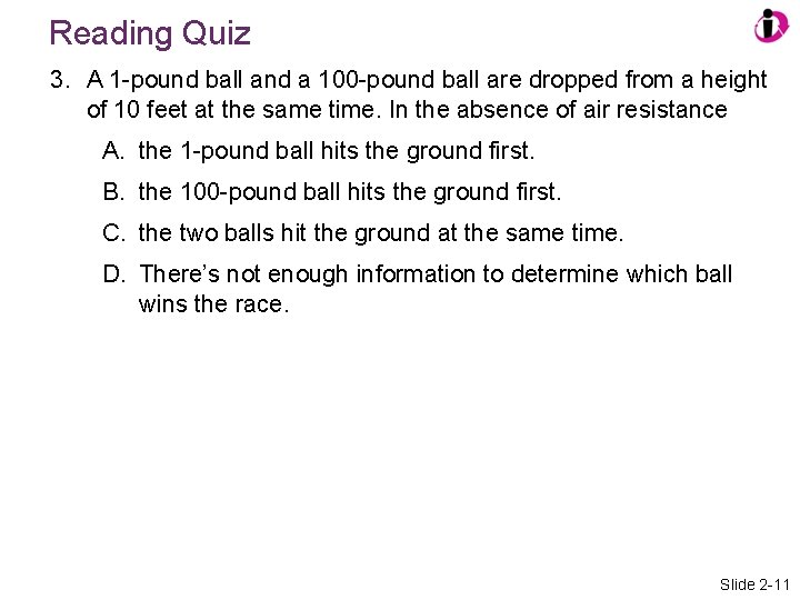 Reading Quiz 3. A 1 -pound ball and a 100 -pound ball are dropped
