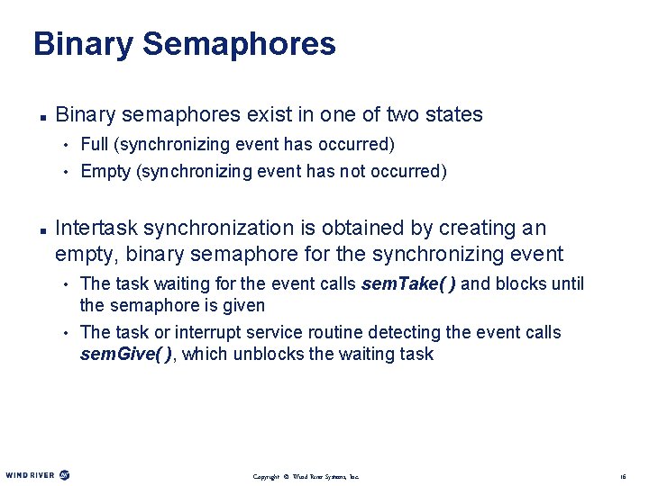 Binary Semaphores n Binary semaphores exist in one of two states • Full (synchronizing