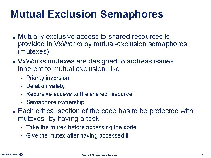 Mutual Exclusion Semaphores n n Mutually exclusive access to shared resources is provided in