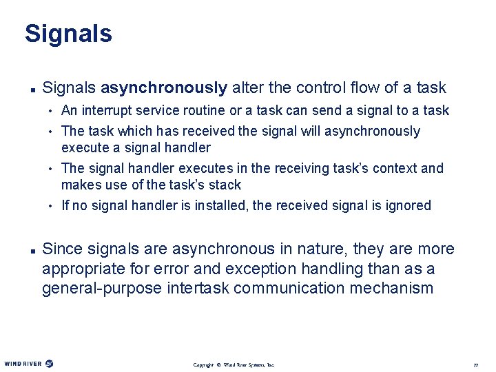 Signals n Signals asynchronously alter the control flow of a task • An interrupt
