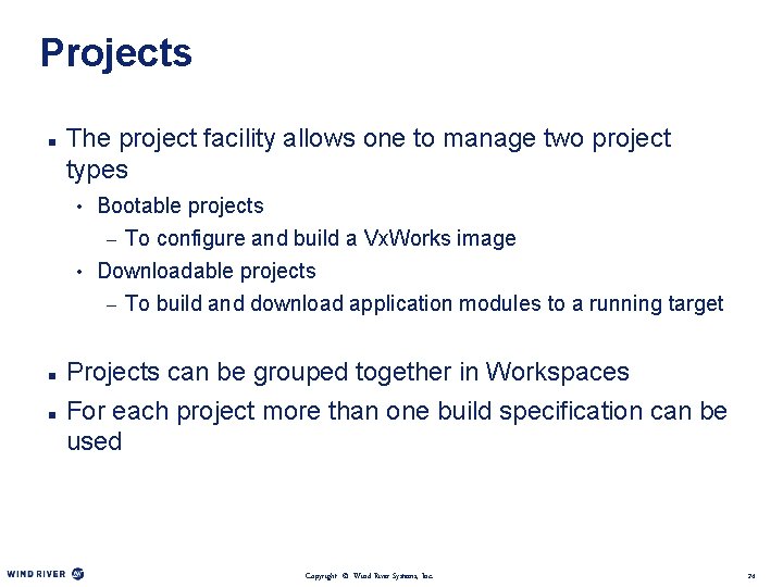 Projects n The project facility allows one to manage two project types • Bootable