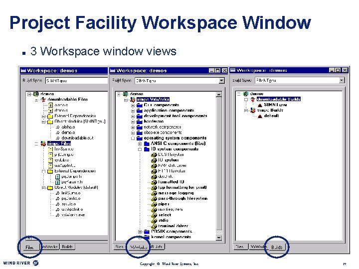 Project Facility Workspace Window n 3 Workspace window views Copyright © Wind River Systems,