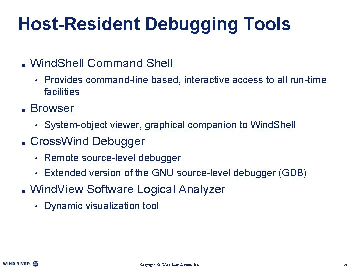 Host-Resident Debugging Tools n Wind. Shell Command Shell • Provides command-line based, interactive access