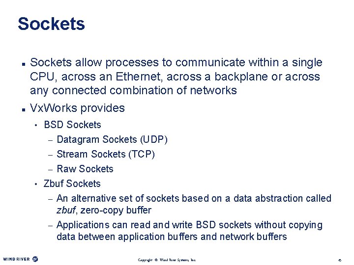 Sockets n n Sockets allow processes to communicate within a single CPU, across an