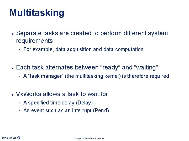 Multitasking n Separate tasks are created to perform different system requirements • For example,