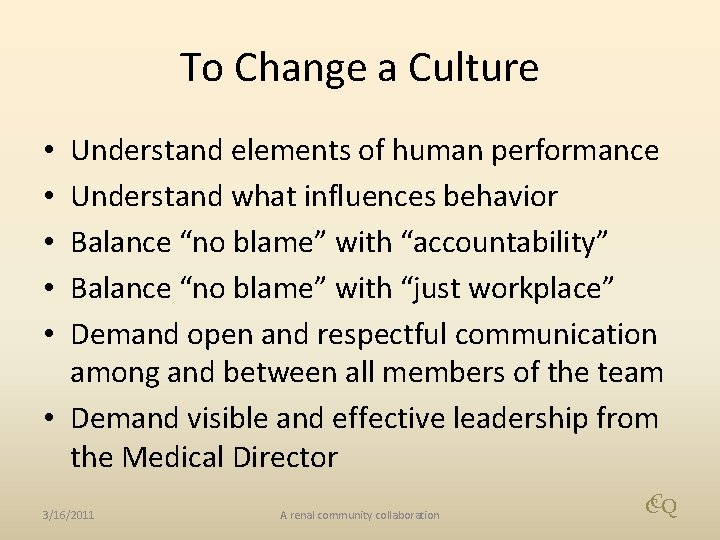 To Change a Culture Understand elements of human performance Understand what influences behavior Balance