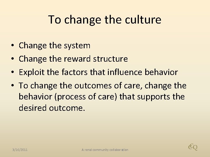 To change the culture • • Change the system Change the reward structure Exploit