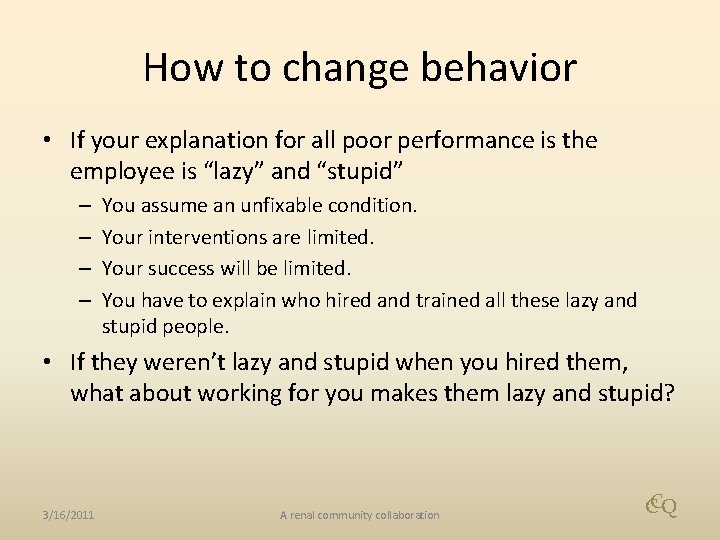 How to change behavior • If your explanation for all poor performance is the