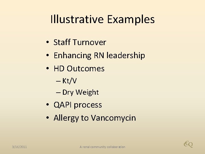 Illustrative Examples • Staff Turnover • Enhancing RN leadership • HD Outcomes – Kt/V