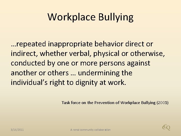 Workplace Bullying …repeated inappropriate behavior direct or indirect, whether verbal, physical or otherwise, conducted