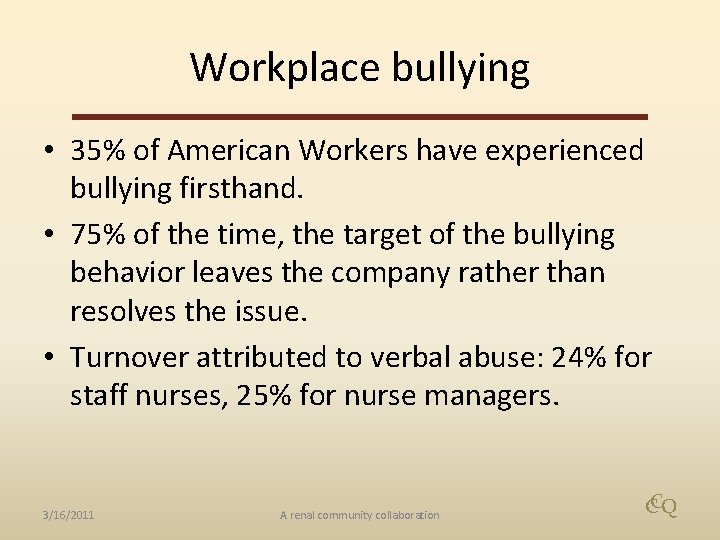 Workplace bullying • 35% of American Workers have experienced bullying firsthand. • 75% of