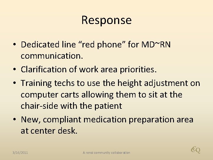 Response • Dedicated line “red phone” for MD~RN communication. • Clarification of work area