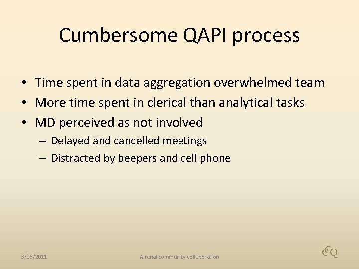 Cumbersome QAPI process • Time spent in data aggregation overwhelmed team • More time