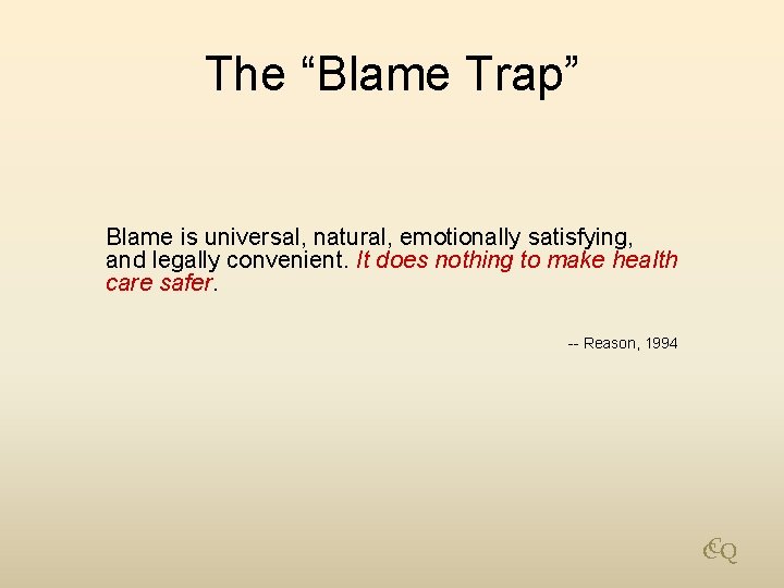 The “Blame Trap” Blame is universal, natural, emotionally satisfying, and legally convenient. It does