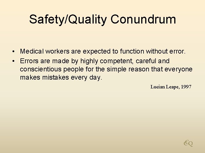 Safety/Quality Conundrum • Medical workers are expected to function without error. • Errors are