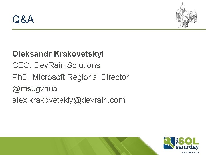 Q&A Oleksandr Krakovetskyi CEO, Dev. Rain Solutions Ph. D, Microsoft Regional Director @msugvnua alex.