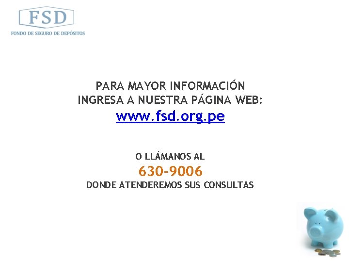 PARA MAYOR INFORMACIÓN INGRESA A NUESTRA PÁGINA WEB: www. fsd. org. pe O LLÁMANOS