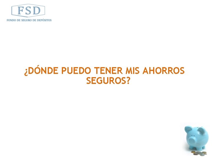 ¿DÓNDE PUEDO TENER MIS AHORROS SEGUROS? 