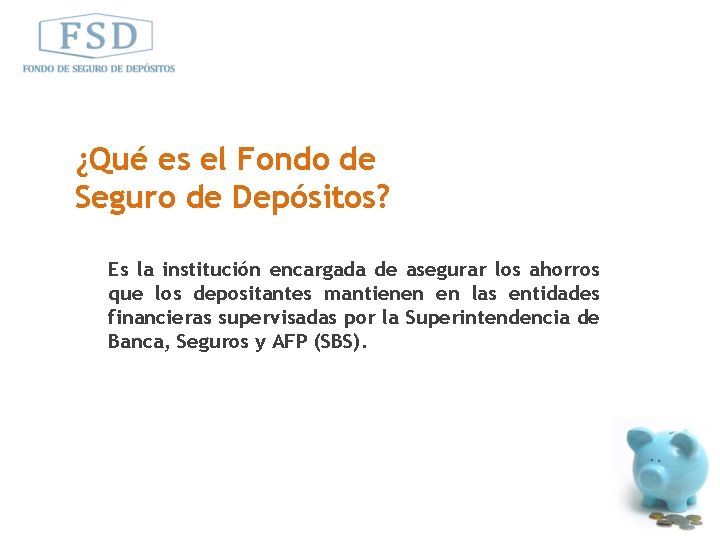 ¿Qué es el Fondo de Seguro de Depósitos? Es la institución encargada de asegurar