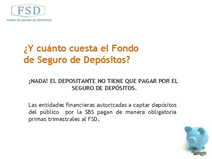 ¿Y cuánto cuesta el Fondo de Seguro de Depósitos? ¡NADA! EL DEPOSITANTE NO TIENE