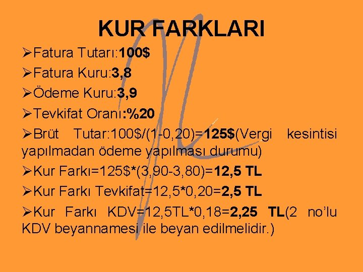 KUR FARKLARI ØFatura Tutarı: 100$ ØFatura Kuru: 3, 8 ØÖdeme Kuru: 3, 9 ØTevkifat