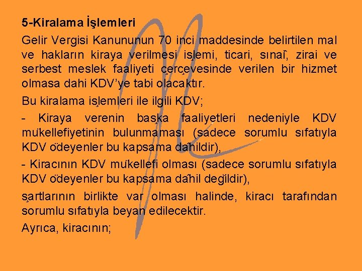 5 -Kiralama İşlemleri Gelir Vergisi Kanununun 70 inci maddesinde belirtilen mal ve hakların kiraya