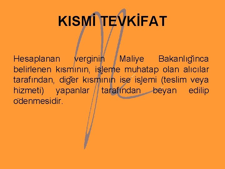 KISMİ TEVKİFAT Hesaplanan verginin Maliye Bakanlıg ınca belirlenen kısmının, is leme muhatap olan alıcılar