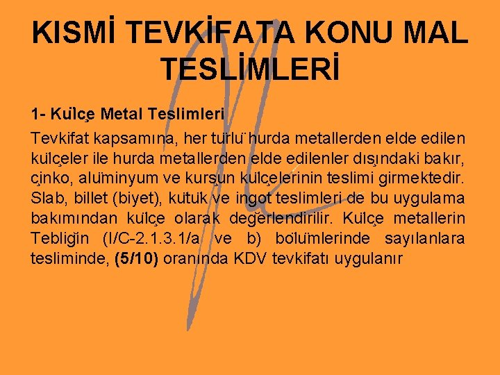 KISMİ TEVKİFATA KONU MAL TESLİMLERİ 1 - Ku lc e Metal Teslimleri Tevkifat kapsamına,