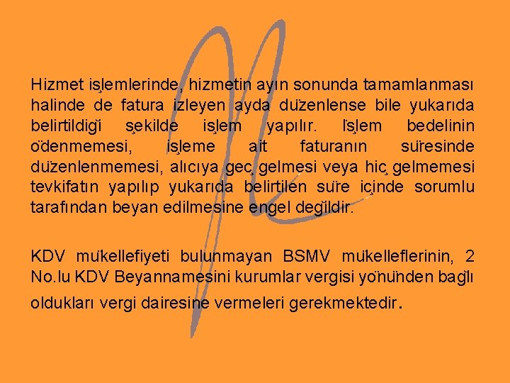 Hizmet is lemlerinde, hizmetin ayın sonunda tamamlanması halinde de fatura izleyen ayda du zenlense