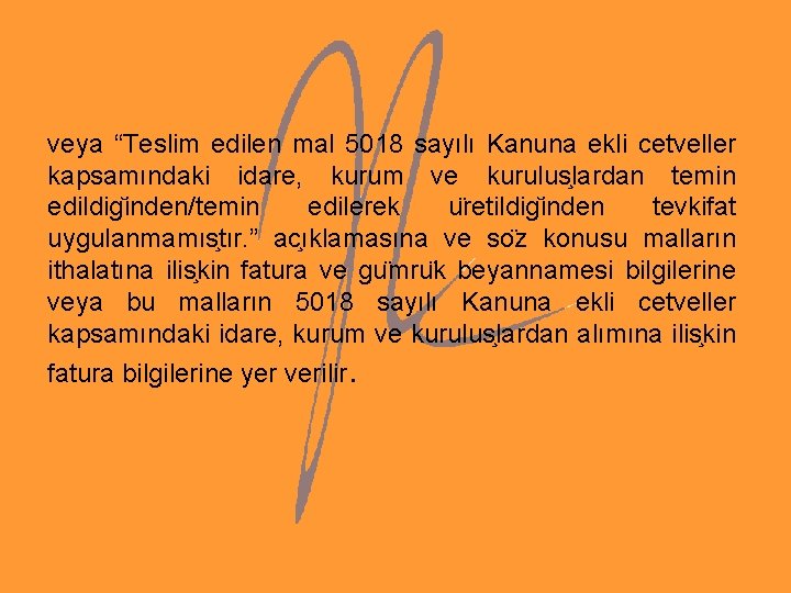 veya “Teslim edilen mal 5018 sayılı Kanuna ekli cetveller kapsamındaki idare, kurum ve kurulus