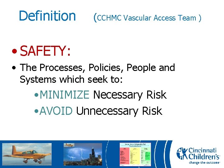 Definition (CCHMC Vascular Access Team ) • SAFETY: • The Processes, Policies, People and