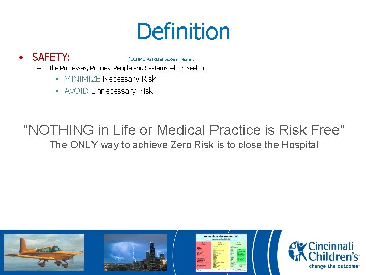 Definition • SAFETY: – (CCHMC Vascular Access Team ) The Processes, Policies, People and