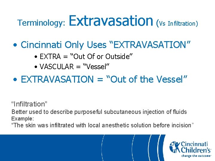 Terminology: Extravasation (Vs Infiltration) • Cincinnati Only Uses “EXTRAVASATION” • EXTRA = “Out Of