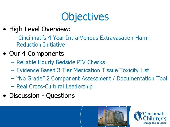 Objectives • High Level Overview: – Cincinnati’s 4 Year Intra Venous Extravasation Harm Reduction
