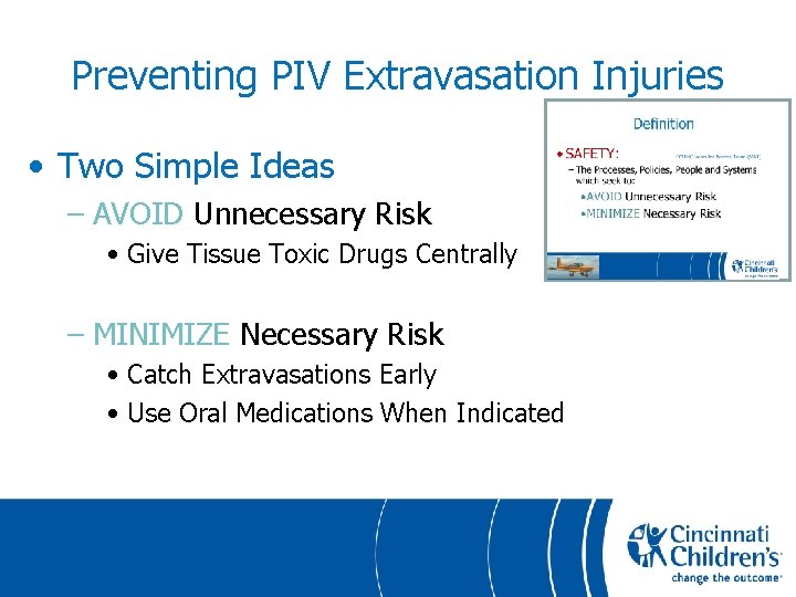 Preventing PIV Extravasation Injuries • Two Simple Ideas – AVOID Unnecessary Risk • Give
