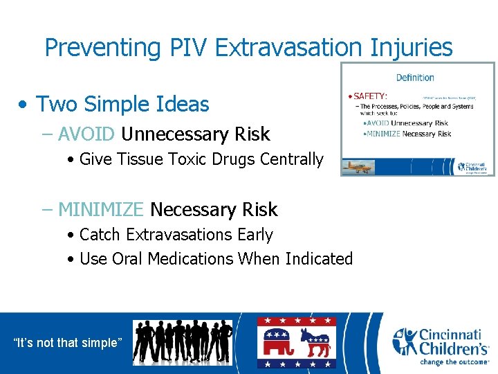 Preventing PIV Extravasation Injuries • Two Simple Ideas – AVOID Unnecessary Risk • Give
