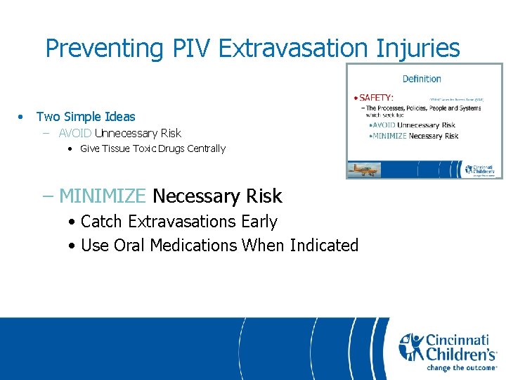 Preventing PIV Extravasation Injuries • Two Simple Ideas – AVOID Unnecessary Risk • Give