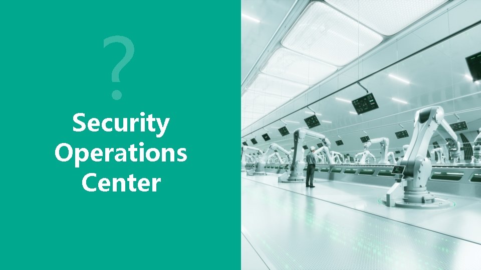 ? Security Operations Center ? Security Operations Center