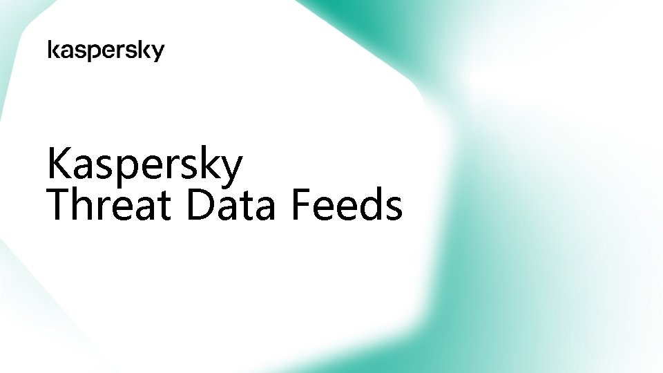 Kaspersky Threat Data Feeds Kaspersky Threat Data Feeds