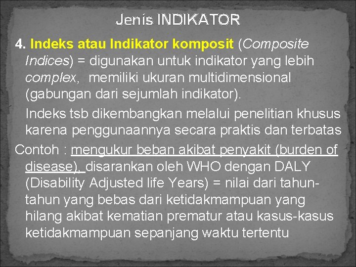 Jenis INDIKATOR 4. Indeks atau Indikator komposit (Composite Indices) = digunakan untuk indikator yang