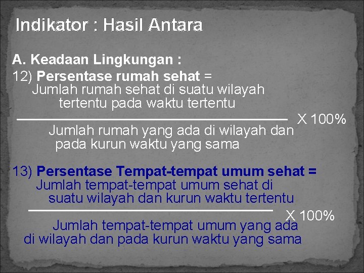 Indikator : Hasil Antara A. Keadaan Lingkungan : 12) Persentase rumah sehat = Jumlah