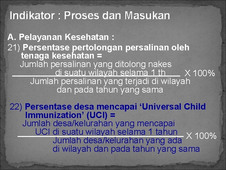 Indikator : Proses dan Masukan A. Pelayanan Kesehatan : 21) Persentase pertolongan persalinan oleh