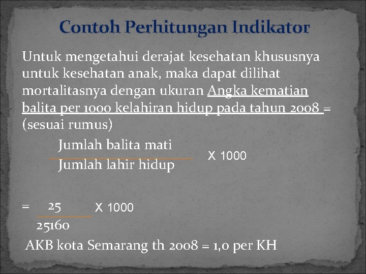 Contoh Perhitungan Indikator Untuk mengetahui derajat kesehatan khususnya untuk kesehatan anak, maka dapat dilihat