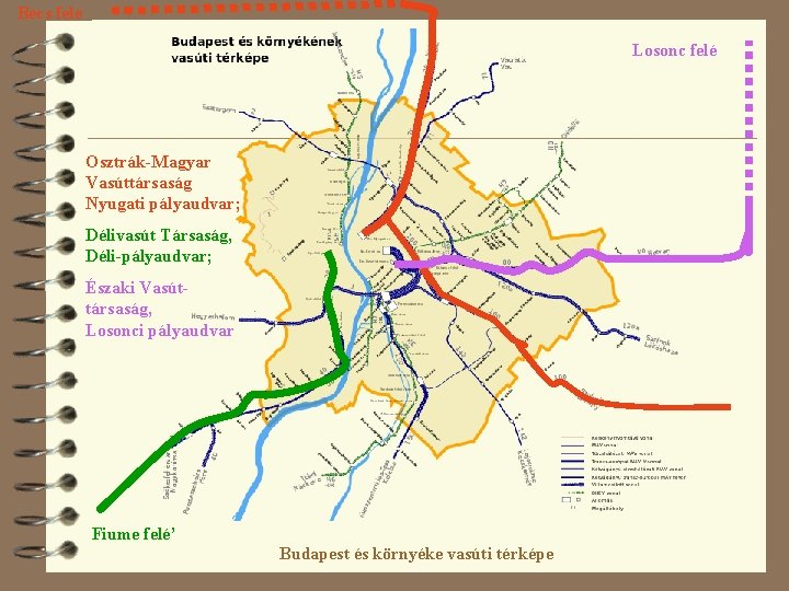 Bécs felé Losonc felé Osztrák-Magyar Vasúttársaság Nyugati pályaudvar; Délivasút Társaság, Déli-pályaudvar; Északi Vasúttársaság, Losonci